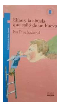 LIBRO ELÍAS Y LA ABUELA QUE SALIO DE UN HUEVO - IVA PROCHAZKOVA - 1