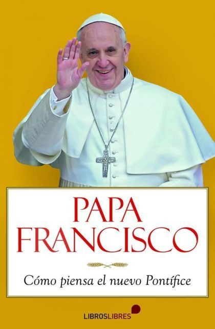 LIBRO PAPA FRANCISCO: COMO PIENSA EL NUEVO PONTIFICE - ARMANDO RUBÉN PUENTE - 1