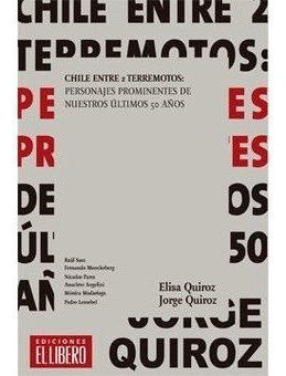 LIBRO CHILE ENTRE DOS TERREMOTOS - ELISA QUIROZ - JORGE QUIROZ - 1