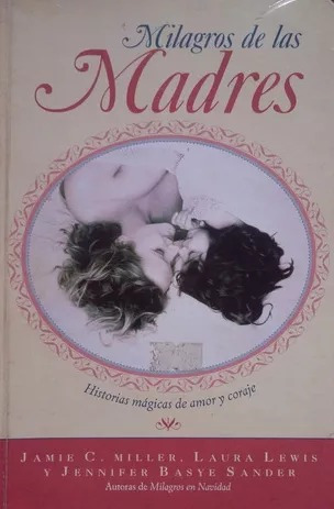 LIBRO MILAGROS DE LAS MADRES - JAMIE C. MILLER - LAURA LEWIS - 1