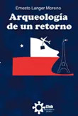 LIBRO ARQUEOLOGÍA DE UN RETORNO - ERNESTO LANGER MORENO - 1