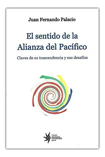 LIBRO EL SENTIDO DE LA ALIANZA DEL PACIFICO - PALACIO JUAN FERNANDO - 1