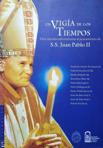 LIBRO UN VIGÍA DE LOS TIEMPOS , DIEZ MIRADAS UNIVERSITARIAS AL PE - CARDENAL FRANCISCO JAVIER - 1