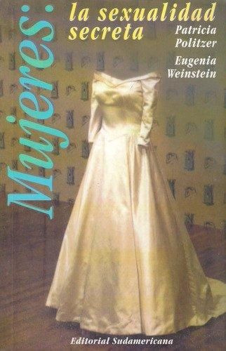LIBRO MUJERES, LA SEXUALIDAD SECRETA - PATRICIA POLITZER - EUGENIA WEINSTEIN - 1