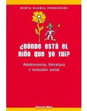 LIBRO DÓNDE ESTA EL NIÑO QUE YO FUI? - MIRTA GLORIA FERNANDEZ - 1
