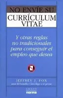 LIBRO NO ENVÍE SU CURRÍCULUM VITAE - JEFFREY J. FOX - 1