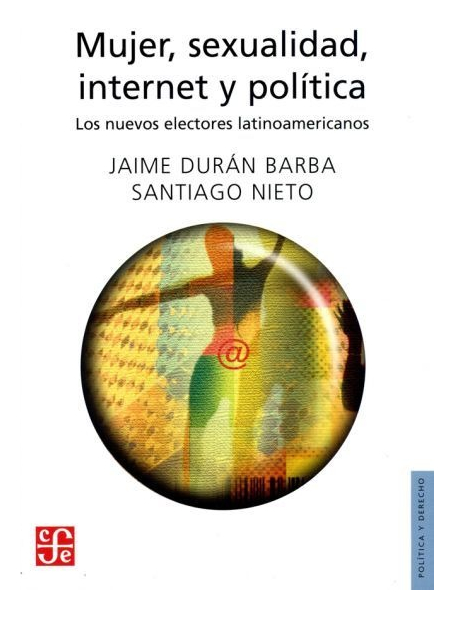 LIBRO MUJER, SEXUALIDAD, INTERNET Y POLÍTICA - DURAN BARBA - JAIME Y. SANTIAGO NIETO - 1