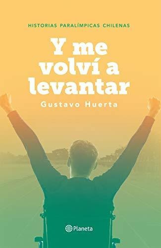 LIBRO Y ME VOLVÍ A LEVANTAR GUSTAVO HUERTA - 1
