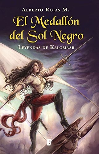 LIBRO EL MEDALLÓN DEL SOL NEGRO: LEYENDAS DE KALOMAAR M. ALBERTO ROJAS - 1