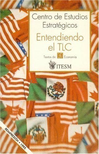 LIBRO ENTENDIENDO EL TLC INSTITUTO TECNOLOGICO Y DE ESTUDIOS SUPERIORES DE MONTERREY - 1
