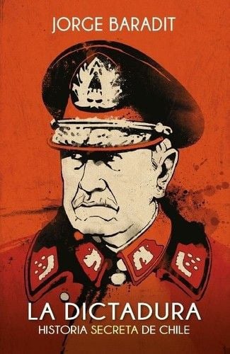 LA DICTADURA. HISTORIA SECRETA DE CHILE - 1