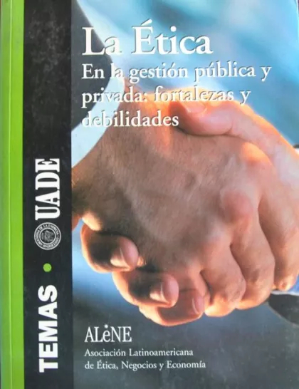 LIBRO LA ÉTICA EN LA GESTIÓN PÚBLICA Y PRIVADA: FORTALEZAS Y DEBIL ALENE - 1