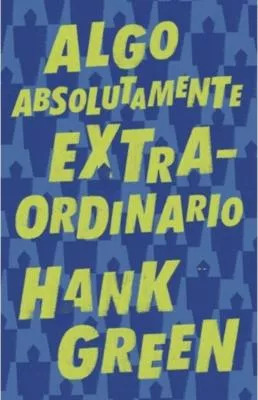 LIBRO ALGO ABSOLUTAMENTE EXTRAORDINARIO HANK GREEN - 1