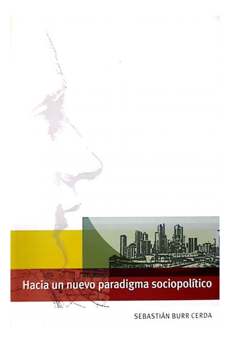 LIBRO HACIA UN NUEVO PARADIGMA SOCIOPOLÍTICO SEBASTIÁN BURR CERDA - 1