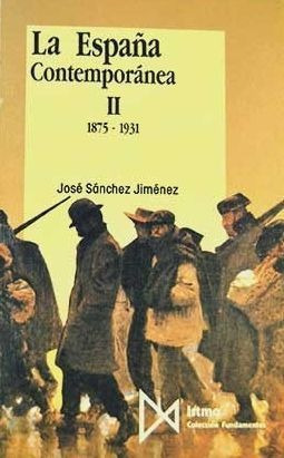 LIBRO LA ESPAÑA CONTEMPORÁNEA II 1875 1931 JOSE SANCHEZ JIMENEZ - 1
