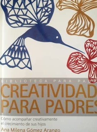 LIBRO CREATIVIDAD PARA PADRES BY VARIOS ANA MILENA GÓMEZ ARANGO, DIEGO PARRA DUQUE - 1