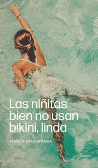 NOVELA JUVENIL LAS NIÑITAS BIEN NO USAN BIKINI, LINDA TERESA UNDURRAGA - 1