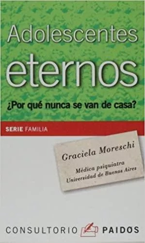 LIBRO ADOLESCENTES ETERNOS. ¿POR QUÉ NUNCA SE VAN DE CASA? GRACIELA MORESCHI - 1