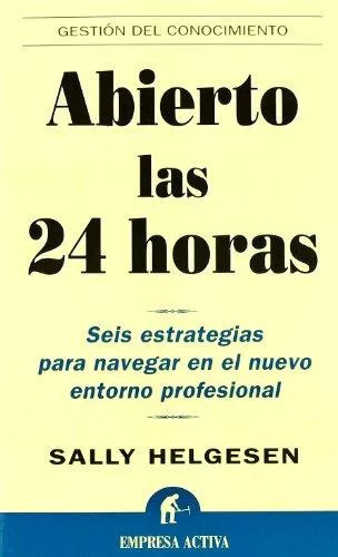 LIBRO ABIERTO LAS 24 HORAS: SEIS ESTRATEGIAS PARA NAVEGAR EN EL N SALLY HELGESEN - 1