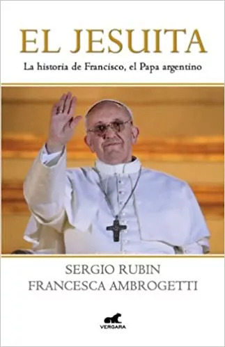 LIBRO EL JESUITA SERGIO RUBIN, FRANCESCA AMBROGETTI - 1