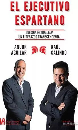 LIBRO EL EJECUTIVO ESPARTANO: FILOSOFÍA ANCESTRAL PARA UN LIDERAZG AGNUOR AGUILAR RAÚL GALINDO - 1