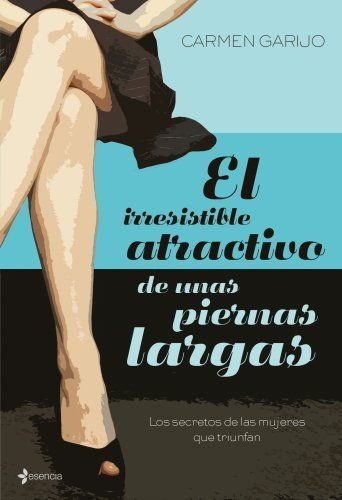 LIBRO EL IRRESISTIBLE ATRACTIVO DE UNAS PIERNAS LARGAS CARMEN GARIJO GALN - 1
