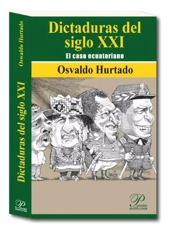 LIBRO DICTADURAS DEL SIGLO XXI. EL CASO ECUATORIANO OSVALDO HURTADO - 1
