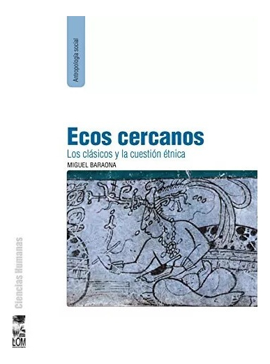 LIBRO ECOS CERCANOS: LOS CLÁSICOS Y LA CUESTIÓN ÉTNICA MIGUEL BARAONA - 1