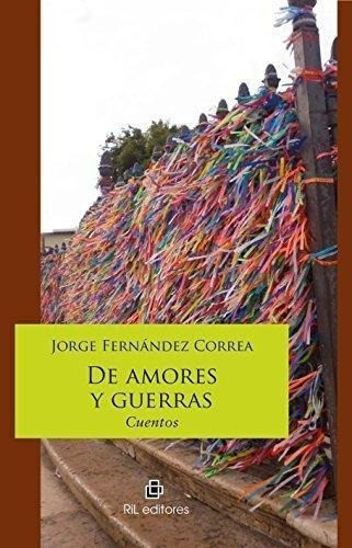 LIBRO DE AMORES Y GUERRAS JORGE FERNANDEZ CORREA - 1