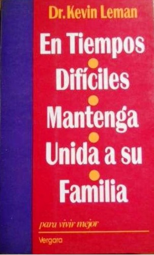 LIBRO EN TIEMPOS DIFÍCILES MANTENGA UNIDA A SU FAMILIA KEVIN LEMAN - 1