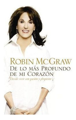LIBRO DE LO MÁS PROFUNDO DE MI CORAZÓN ROBIN MCGRAW - 1