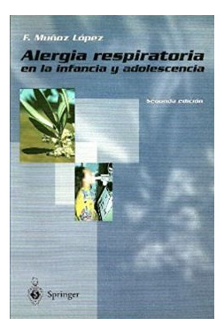 LIBRO ALERGIA RESPIRATORIA EN LA INFANCIA Y ADOLESCENCIA F. MUOZ LPEZ - 1