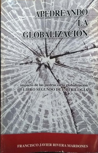 APEDREANDO LA GLOBALIZACION BY FRANCISCO JAVIER RIVERA MARD - 1