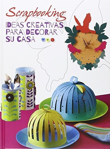 LIBRO SCRAPBOOKING. IDEAS CREATIVAS PARA DECORAR SU CASA AAVV - 1