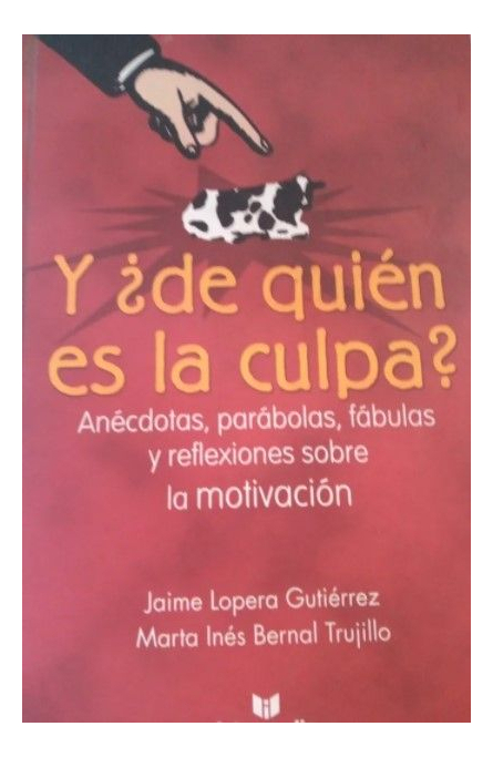LIBRO Y ¿DE QUIÉN ES LA CULPA? MARTA INÉS BERNAL TRUJILLO JAIME LOPERA - 1