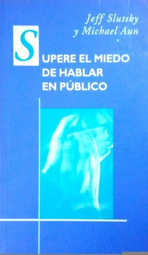 LIBRO SUPERE EL MIEDO DE HABLAR EN PUBLICO JEFF SLUTSKY MICHAEL AUN - 1