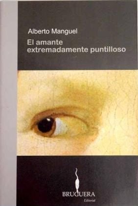 LIBRO EL AMANTE EXTREMADAMENTE PUNTILLOSO ALBERTO MANGUEL - 1
