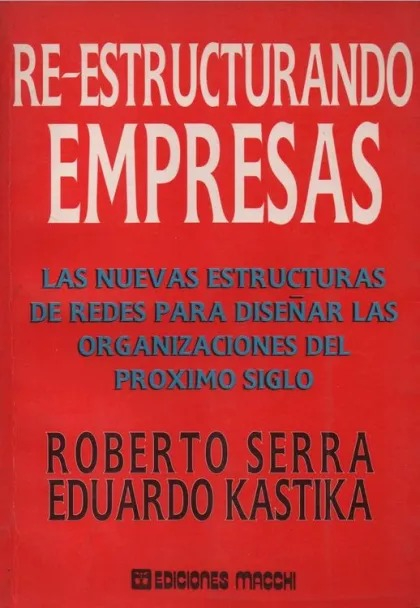 LIBRO RE ESTRUCTURANDO EMPRESAS EDUARDO KASTIKA ROBERTO SERRA - 1