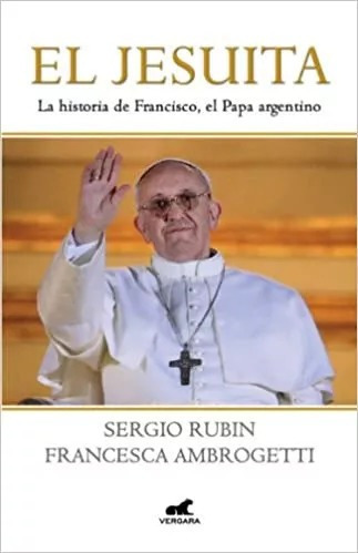 LIBRO EL JESUITA SERGIO RUBIN, FRANCESCA AMBROGETTI - 1