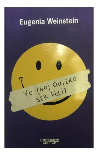 LIBRO YO (NO) QUIERO SER FELIZ EUGENIA WEINSTEIN - 1