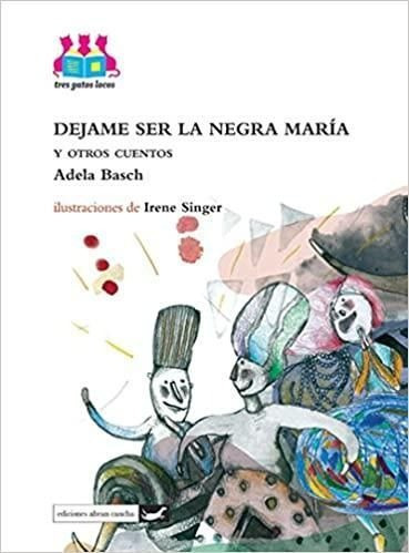 LIBRO DÉJAME SER LA NEGRA MARÍA Y OTROS CUENTOS BASCH ADELA - 1
