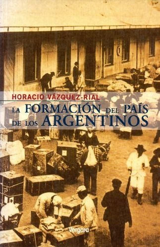 LIBRO LA FORMACION DEL PAIS DE LOS ARGENTINOS VAZQUEZ-RIAL, HORACIO - 1
