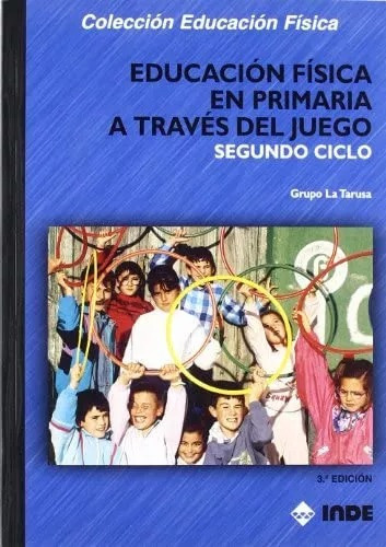 LIBRO EDUCACIÓN FÍSICA EN PRIMARIA A TRAVÉS DEL JUEGO. SEGUNDO CIC LA TARUSA GRUPO - 1
