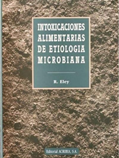 LIBRO INTOXICACIONES ALIMENTARIAS DE ETIOLOGA MICROBIANA ADRIAN R. ELEY - 1