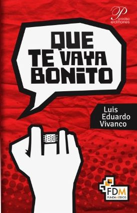 LIBRO QUE TE VAYA BONITO LUIS EDUARDO VIVANCO - 1