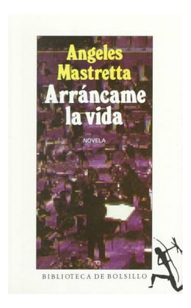 LIBRO ARRÁNCAME LA VIDA ÁNGELES MASTRETTA - 1