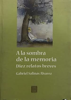 LIBRO A LA SOMBRA DE LA MEMORIA SALINAS ALVAREZ GABRIEL - 1