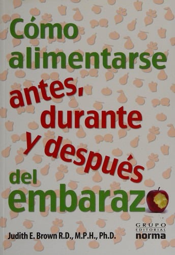 LIBRO COMO ALIMENTARSE ANTES DURANTE Y DESPUÉS DEL EMBARAZO JUDITH BROWN - 1