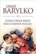 LIBRO COMO CRIAR HIJOS MAS O MENOS FELICES JAIME BARYLKO - 1