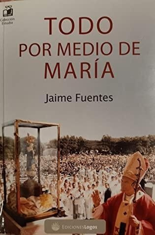 LIBRO TODO POR MEDIO DE MARIA JAIME FUENTES - 1